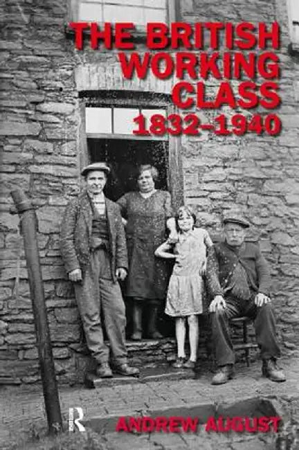 The British Working Class 1832-1940 by Andrew August