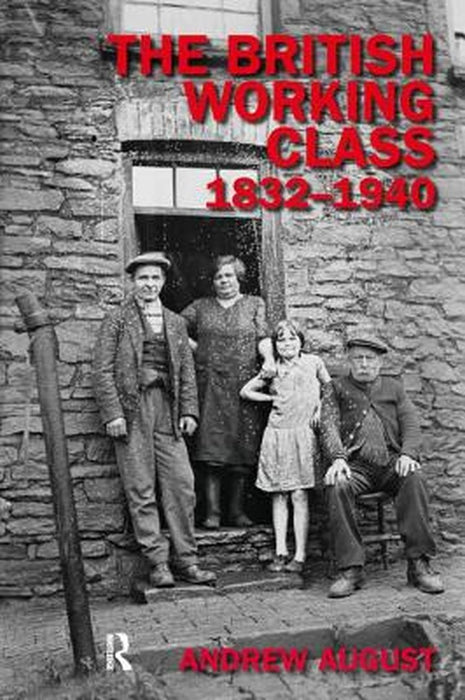 The British Working Class 1832-1940 by Andrew August