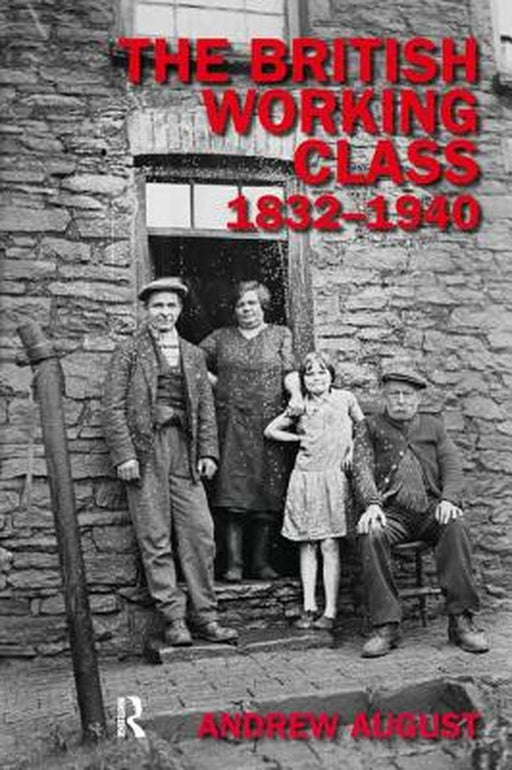 The British Working Class 1832-1940 by Andrew August