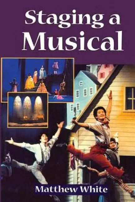 Staging a Musical by Matthew White