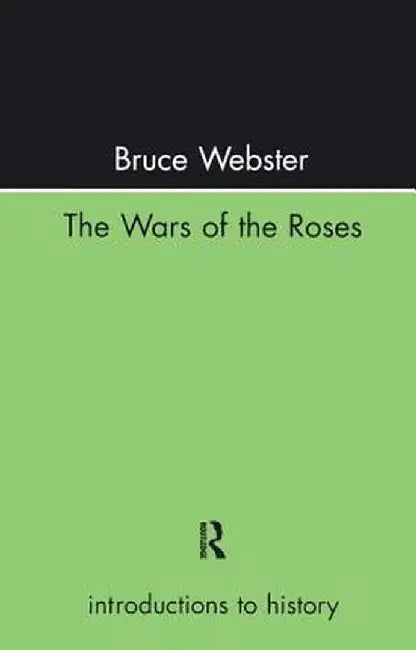 The Wars of the Roses by Mr Bruce Webster