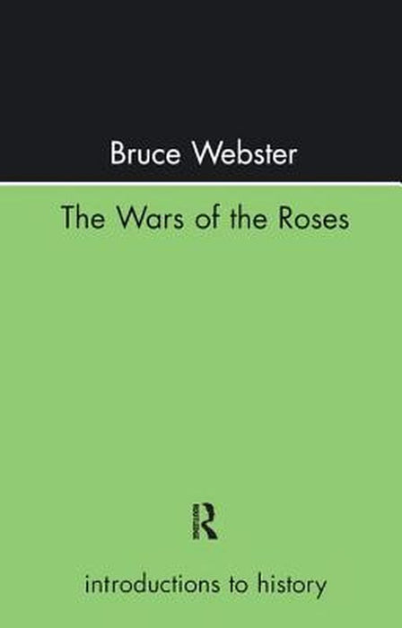 The Wars of the Roses by Mr Bruce Webster