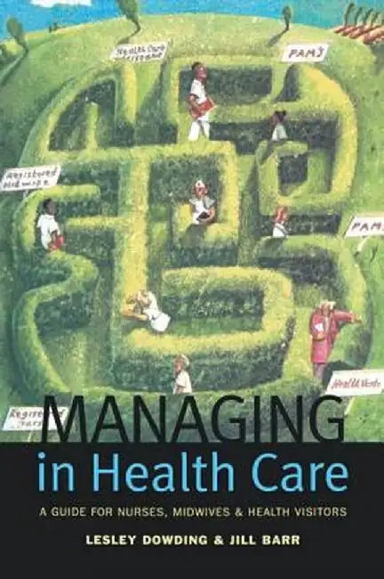 Managing in Health Care: A Guide for Nurses, Midwives and Health Visitors by Lesley Dowding