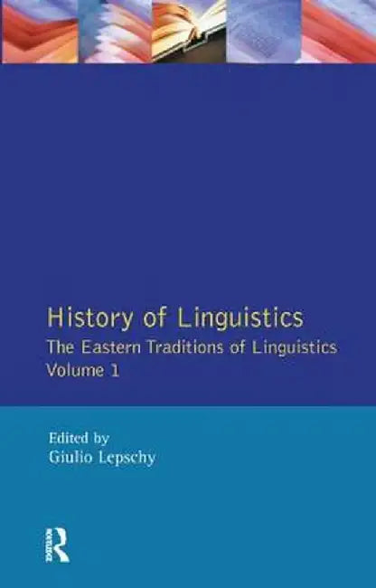 History of Linguistics Volume I: The Eastern Traditions of Linguistics by Giulio C. Lepschy