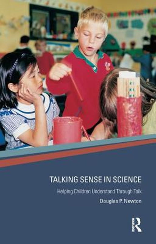 Talking Sense in Science: Helping Children Understand Through Talk by Douglas P Newton