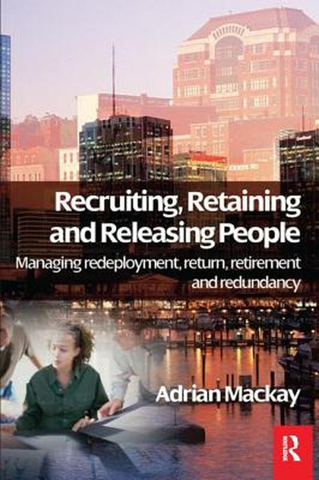 Recruiting, Retaining and Releasing People by Adrian Mackay