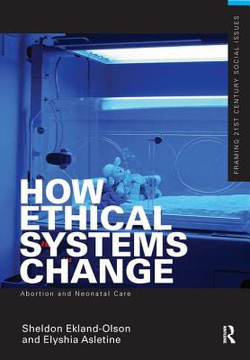 How Ethical Systems Change: Abortion and Neonatal Care by Sheldon Ekland-Olson