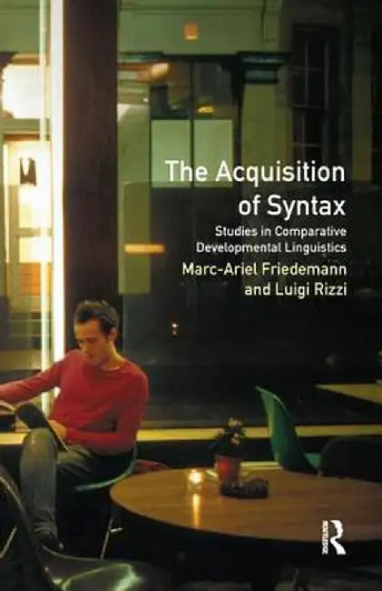 The Acquisition of Syntax: Studies in Comparative Developmental Linguistics by Marc-Ariel Friedemann