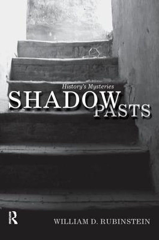 Shadow Pasts: 'Amateur Historians' and History's Mysteries by William D. Rubinstein
