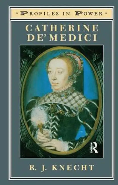 Catherine De'medici by R J Knecht