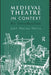 Medieval Theatre in Context: An Introduction by John Harris