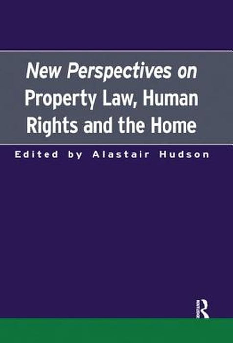 New Perspectives on Property Law: Human Rights and the Family Home by Alastair Hudson