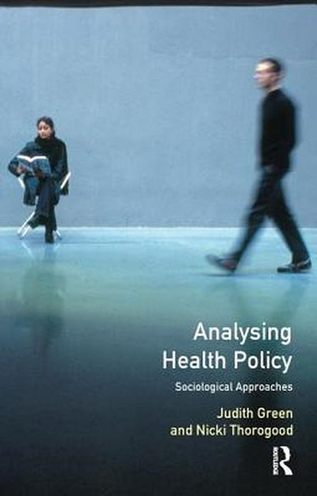 Analysing Health Policy: A Sociological Approach by Judith Green
