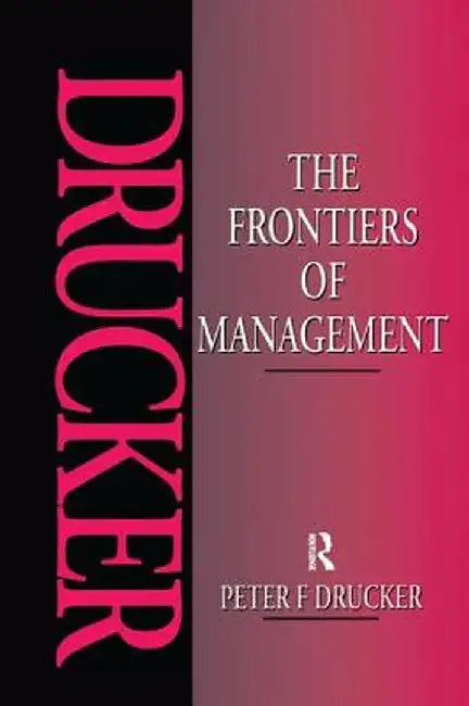 The Frontiers of Management by Peter Drucker
