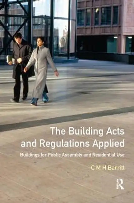 The Building Acts and Regulations Applied: Buildings for Public Assembly and Residential Use by C.M.H. Barritt