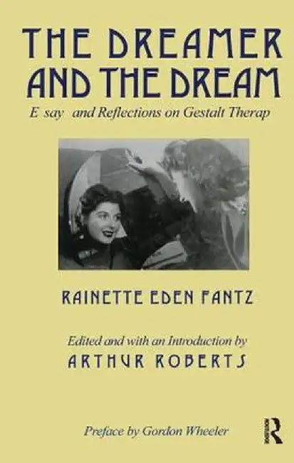 The Dreamer and the Dream: Essays and Reflections on Gestalt Therapy by Rainette E Fantz