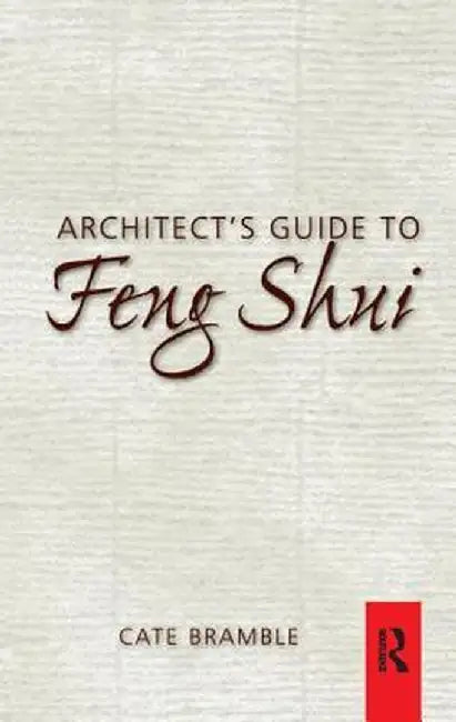 Architect's Guide to Feng Shui by Cate Bramble