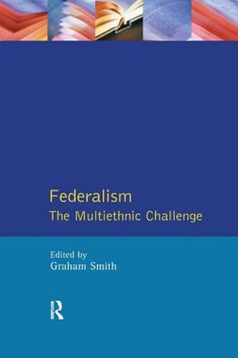 Federalism: The Multiethnic Challenge by Graham Smith