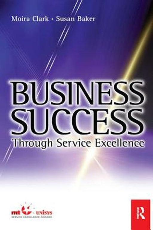 Business Success Through Service Excellence by Moira Clark