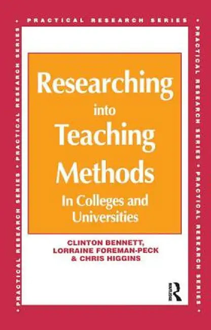 Researching into Teaching Methods: In Colleges and Universities by Clinton Bennett