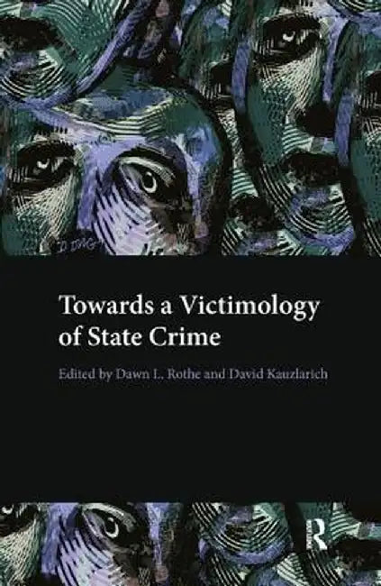 Towards a Victimology of State Crime by Dawn Rothe
