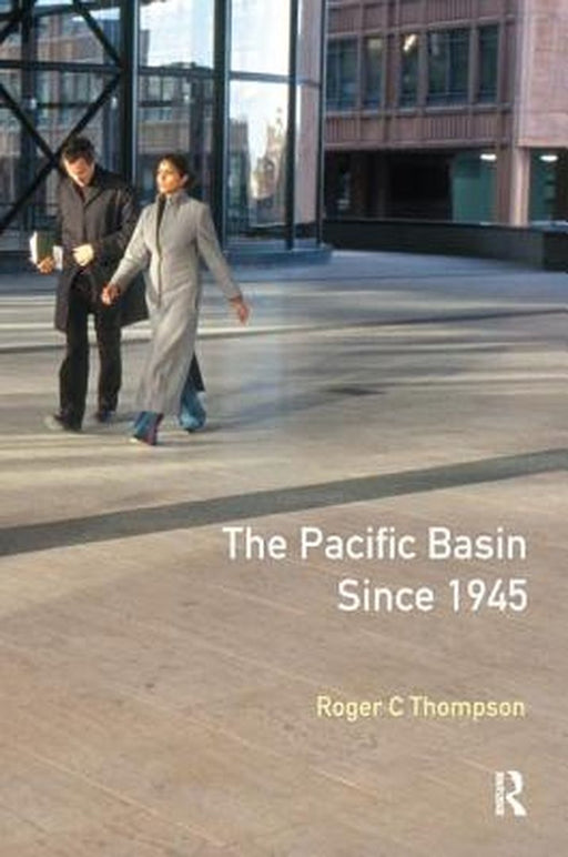 The Pacific Basin Since 1945: An International History by Roger C. Thompson