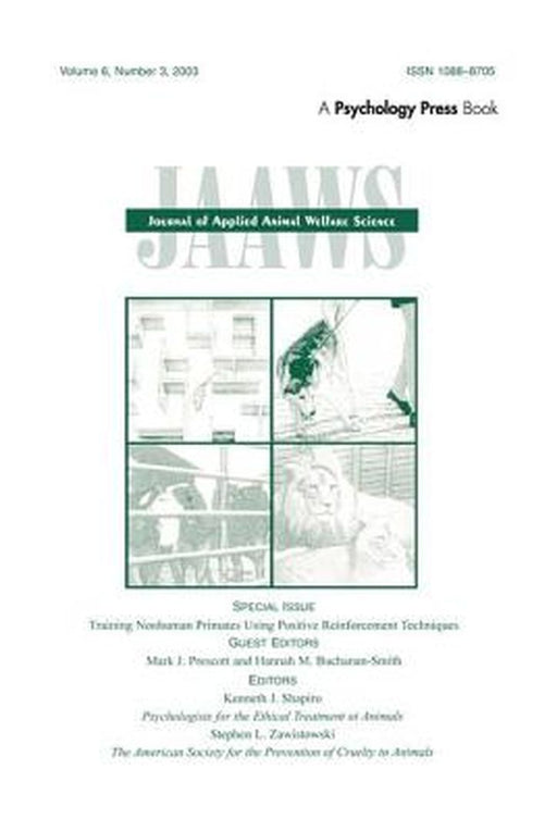Training Nonhuman Primates Using Positive Reinforcement Techniques: A Special Issue of the Journal of Applied Animal Welfare Science by Mark J. Prescott