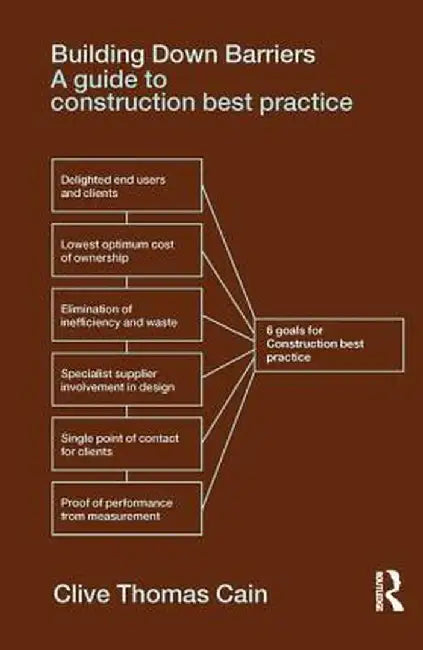 Building Down Barriers: A Guide to Construction Best Practice by Clive Thomas Cain