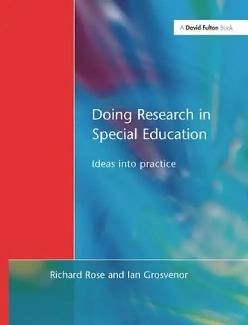 Doing Research in Special Education: Ideas into Practice by Richard Rose