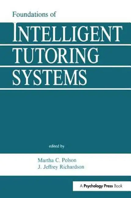 Foundations of Intelligent Tutoring Systems by Martha C. Polson