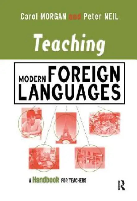 Teaching Modern Foreign Languages: A Handbook for Teachers by Carol Morgan