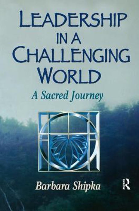 Leadership in a Challenging World by Barbara Shipka