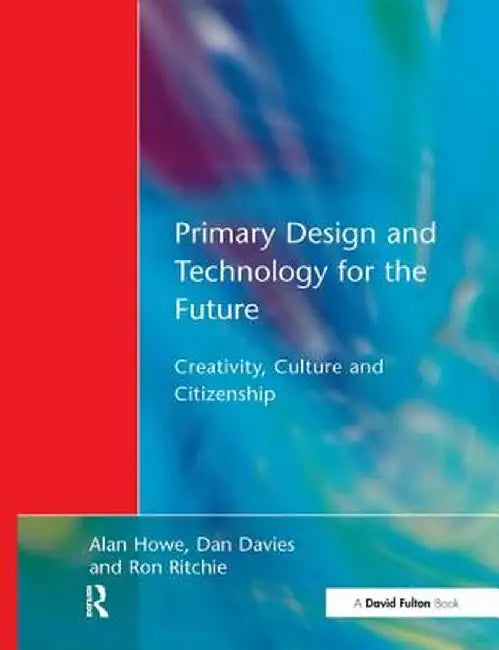 Primary Design and Technology for the Future by Alan Howe