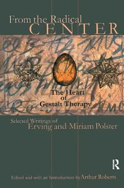 From the Radical Center: The Heart of Gestalt Therapy by Erving Polster