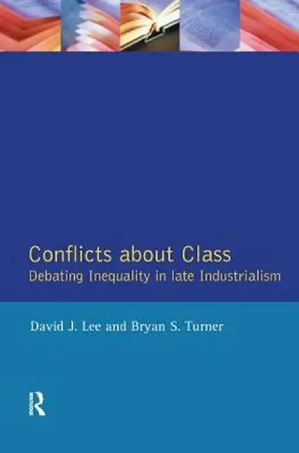 Conflicts about Class: Debating Inequality in Late Industrialism by David J. Lee