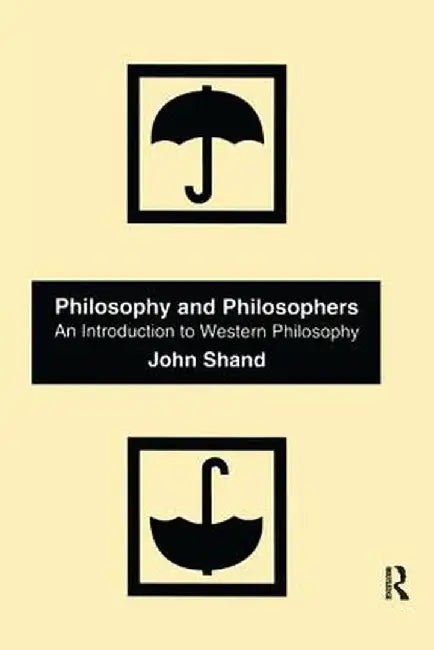 Philosophy and Philosophers: An Introduction to Western Philosophy by John Shand