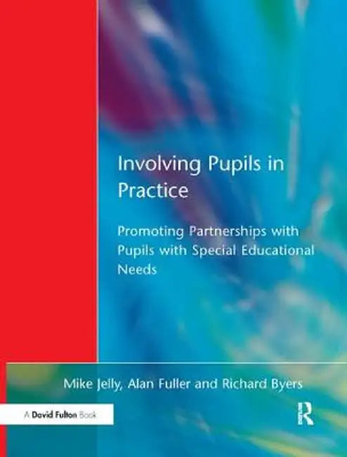 Involving Pupils in Practice: Promoting Partnerships with Pupils with Special Educational Needs by Mike Jelly