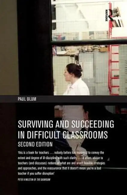 Surviving and Succeeding in Difficult Classrooms by Paul Blum
