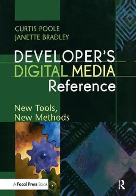 Developer's Digital Media Reference: New Tools, New Methods by Curtis Poole