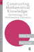 Constructing Mathematical Knowledge: Epistemology and Mathematics Education by Paul Ernest