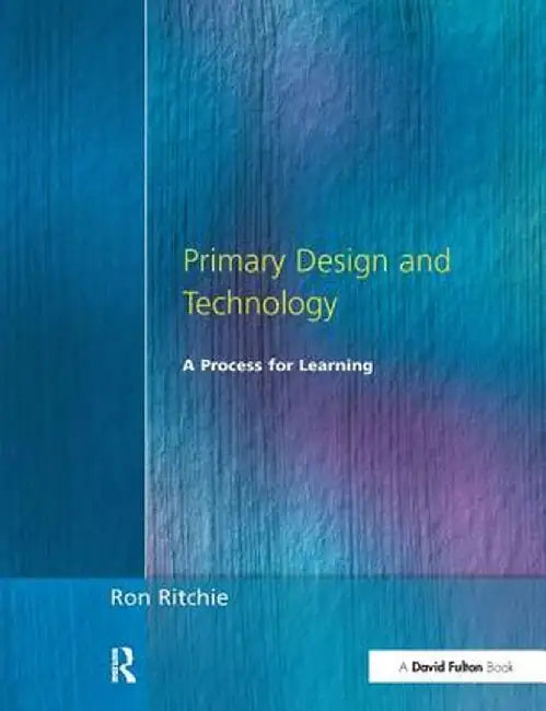 Primary Design and Technology: A Prpcess for Learning by Ron Ritchie