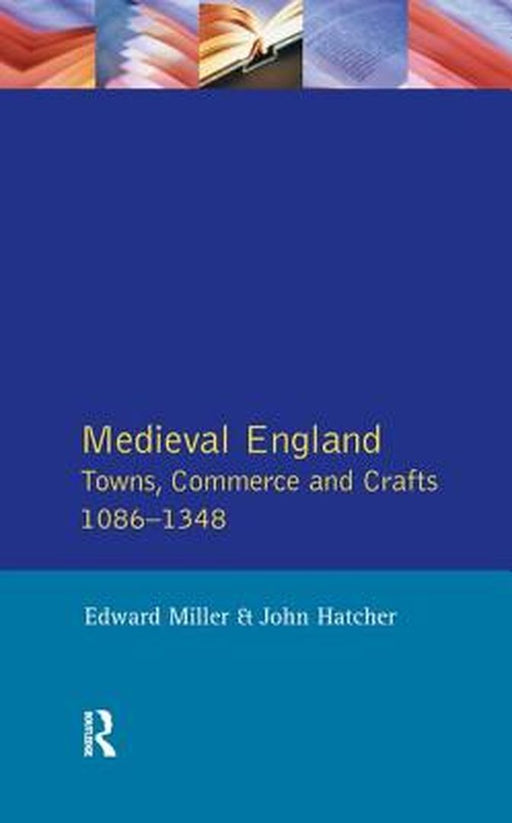 Medieval England: Towns, Commerce and Crafts, 1086-1348 by Edward Miller