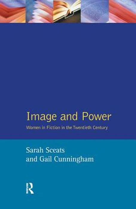 Image and Power: Women in Fiction in the Twentieth Century by Sarah Sceats
