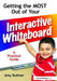 Getting the Most Out of Your Interactive Whiteboard: A Practical Guide by Amy Buttner