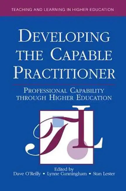 Developing the Capable Practitioner: Professional Capability Through Higher Education by Dave O'Reilly