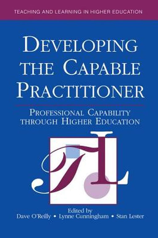 Developing the Capable Practitioner: Professional Capability Through Higher Education by Dave O'Reilly