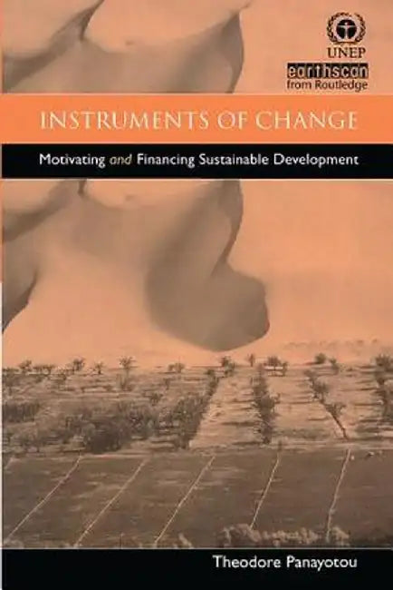 Instruments of Change: Motivating and Financing Sustainable Development by Theodore Panayotou