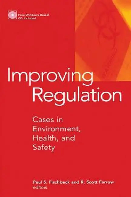 Improving Regulation: Cases in Environment, Health, and Safety by Paul S. Fischbeck