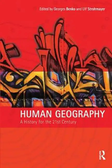 Human Geography: A History for the Twenty-First Century by Georges Benko