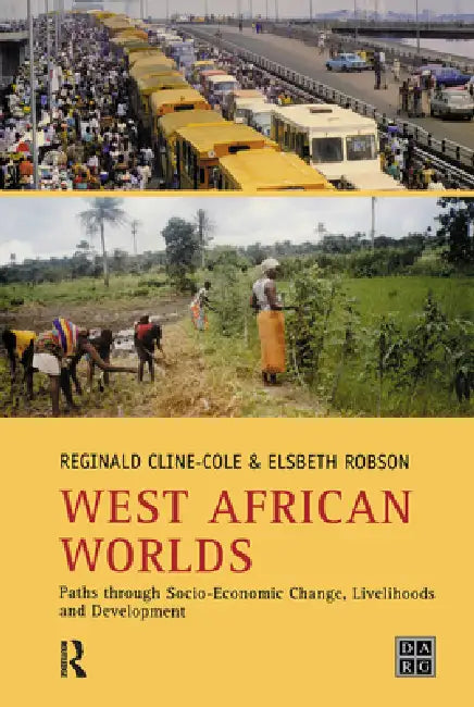 West African Worlds: Paths Through Socio-Economic Change, Livelihoods And Development by Reginald Cline-Cole